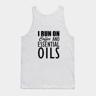 Essential Oils - I run on coffee and essential oils Tank Top